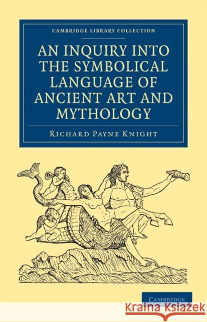 An Inquiry Into the Symbolical Language of Ancient Art and Mythology