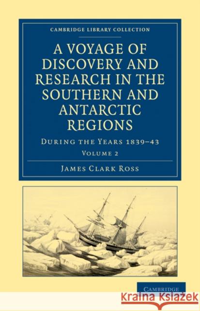 A Voyage of Discovery and Research in the Southern and Antarctic Regions, During the Years 1839-43