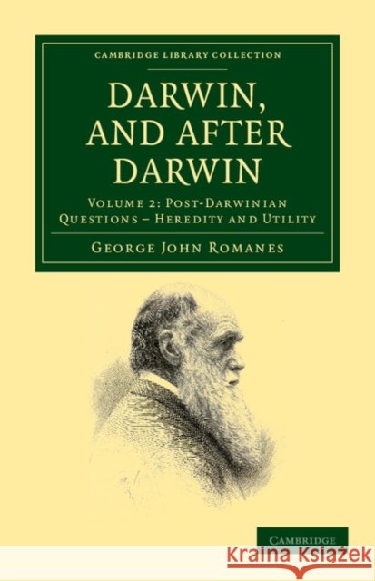 Darwin, and After Darwin: An Exposition of the Darwinian Theory and Discussion of Post-Darwinian Questions