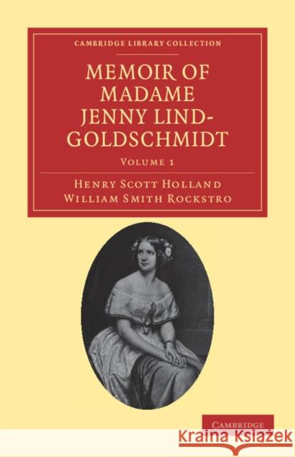 Memoir of Madame Jenny Lind-Goldschmidt: Her Early Art-Life and Dramatic Career, 1820-1851