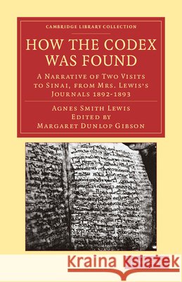 How the Codex Was Found: A Narrative of Two Visits to Sinai, from Mrs Lewis's Journals 1892-1893