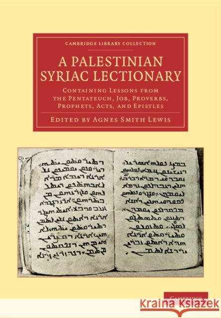 A Palestinian Syriac Lectionary: Containing Lessons from the Pentateuch, Job, Proverbs, Prophets, Acts, and Epistles