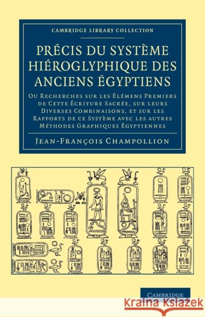 Précis Du Système Hiéroglyphique Des Anciens Égyptiens: Ou Recherches Sur Les Élémens Premiers de Cette Écriture Sacrée, Sur Leurs Diverses Vombinaiso