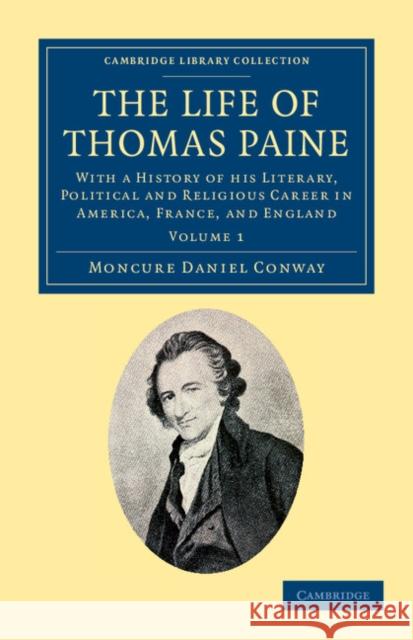 The Life of Thomas Paine: With a History of His Literary, Political and Religious Career in America, France, and England