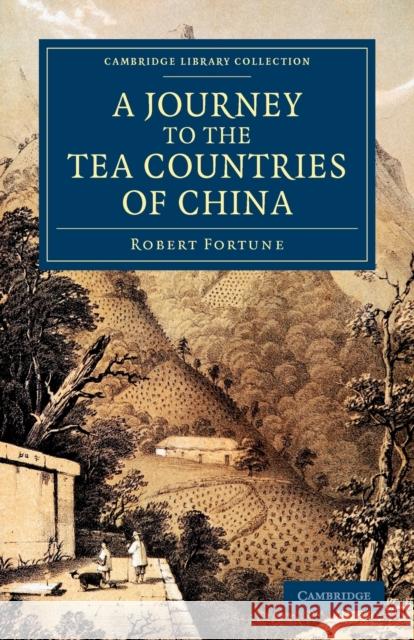 A Journey to the Tea Countries of China: Including Sung-Lo and the Bohea Hills; With a Short Notice of the East India Company's Tea Plantations in the