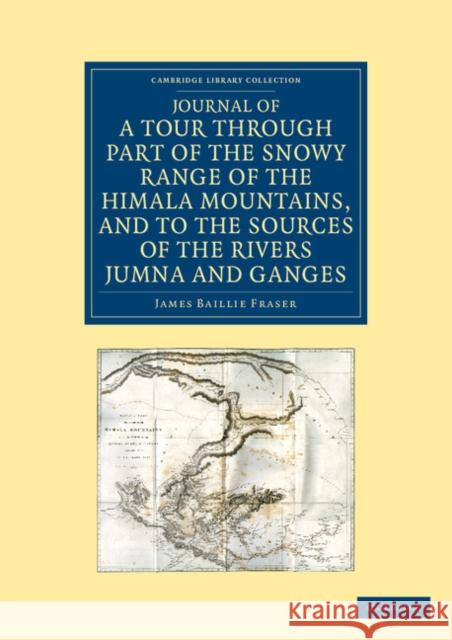 Journal of a Tour Through Part of the Snowy Range of the Himala Mountains, and to the Sources of the Rivers Jumna and Ganges