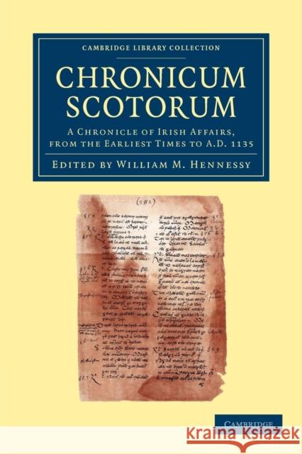 Chronicum Scotorum: A Chronicle of Irish Affairs, from the Earliest Times to Ad 1135