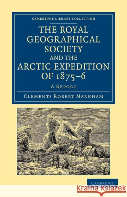 The Royal Geographical Society and the Arctic Expedition of 1875-76: A Report