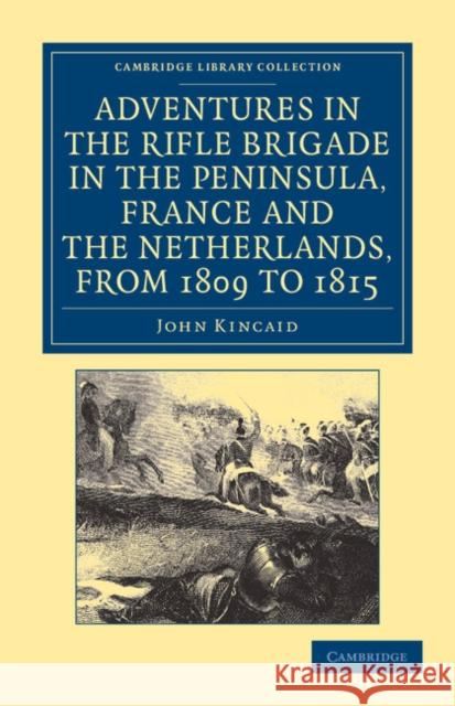 Adventures in the Rifle Brigade in the Peninsula, France and the Netherlands, from 1809 to 1815