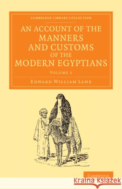 An Account of the Manners and Customs of the Modern Egyptians: Written in Egypt During the Years 1833, -34, and -35, Partly from Notes Made During a F