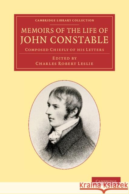 Memoirs of the Life of John Constable, Esq., R.A.: Composed Chiefly of His Letters