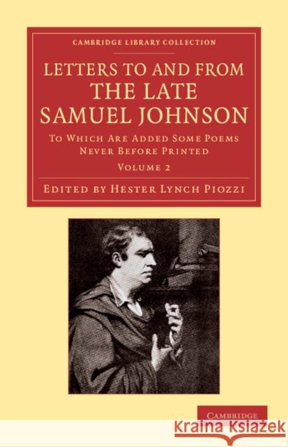 Letters to and from the Late Samuel Johnson, LL.D.: To Which Are Added Some Poems Never before Printed