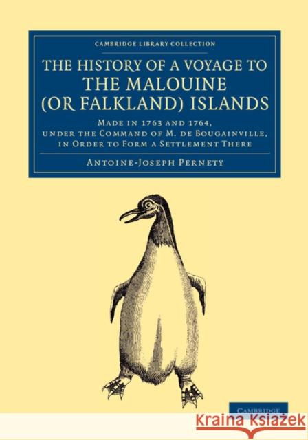 The History of a Voyage to the Malouine (or Falkland) Islands: Made in 1763 and 1764, Under the Command of M. de Bougainville, in Order to Form a Sett