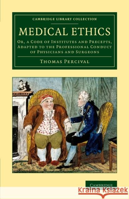 Medical Ethics: Or, a Code of Institutes and Precepts, Adapted to the Professional Conduct of Physicians and Surgeons