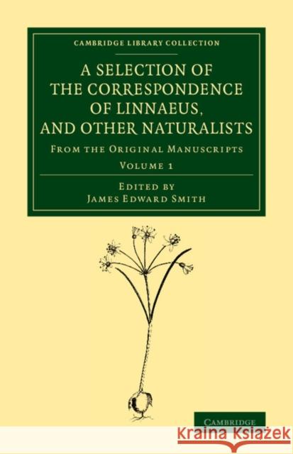 A Selection of the Correspondence of Linnaeus, and Other Naturalists: From the Original Manuscripts