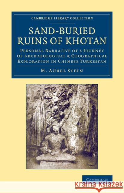 Sand-Buried Ruins of Khotan: Personal Narrative of a Journey of Archaeological & Geographical Exploration in Chinese Turkestan