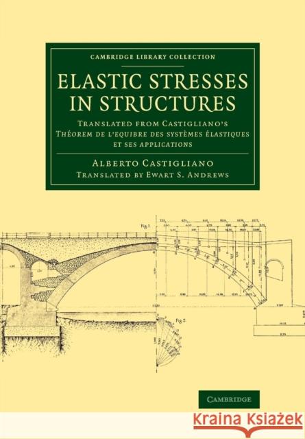 Elastic Stresses in Structures: Translated from Castigliano's Théorem de l'Equibre Des Systèmes Élastiques Et Ses Applications