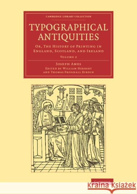 Typographical Antiquities: Or, The History of Printing in England, Scotland, and Ireland