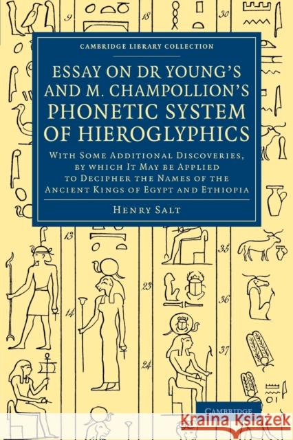 Essay on Dr Young's and M. Champollion's Phonetic System of Hieroglyphics: With Some Additional Discoveries, by Which It May Be Applied to Decipher th