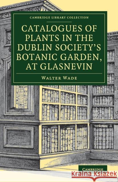 Catalogues of Plants in the Dublin Society's Botanic Garden, at Glasnevin