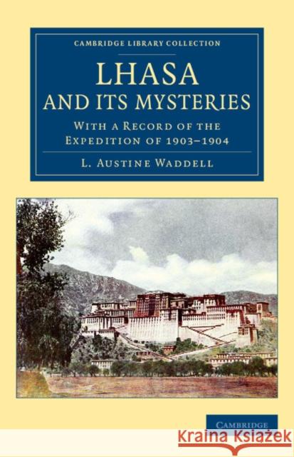 Lhasa and Its Mysteries: With a Record of the Expedition of 1903-1904