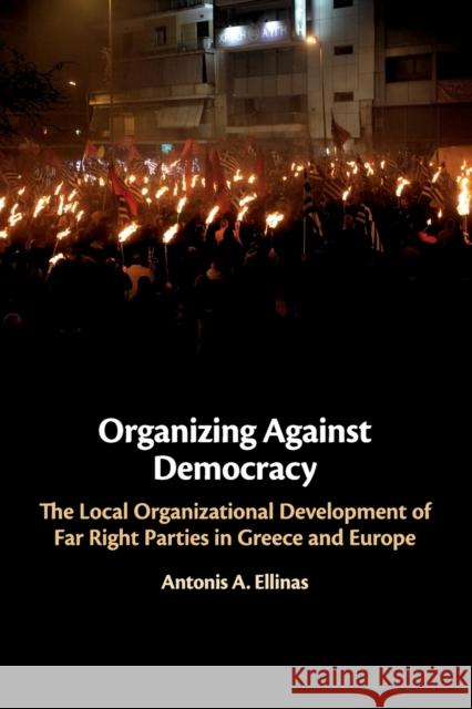 Organizing Against Democracy: The Local Organizational Development of Far Right Parties in Greece and Europe
