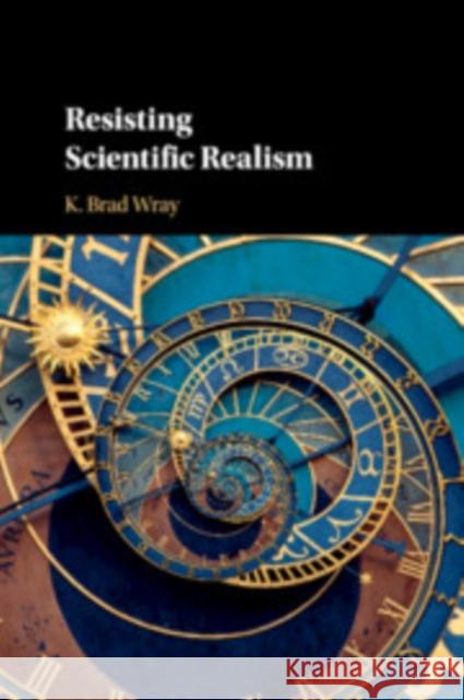 Resisting Scientific Realism