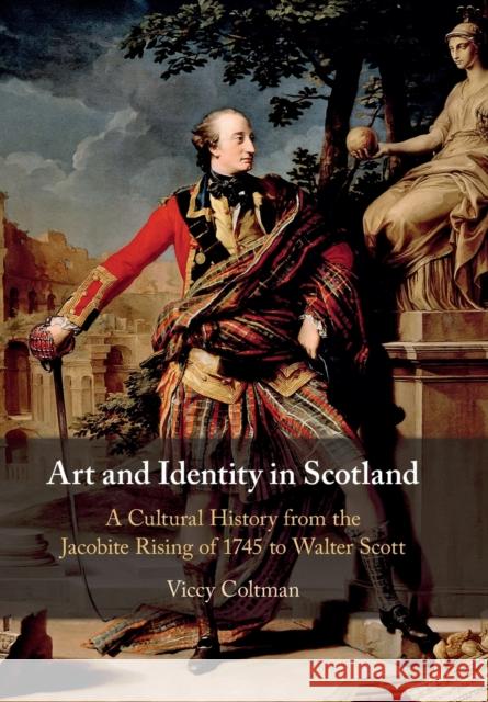 Art and Identity in Scotland: A Cultural History from the Jacobite Rising of 1745 to Walter Scott