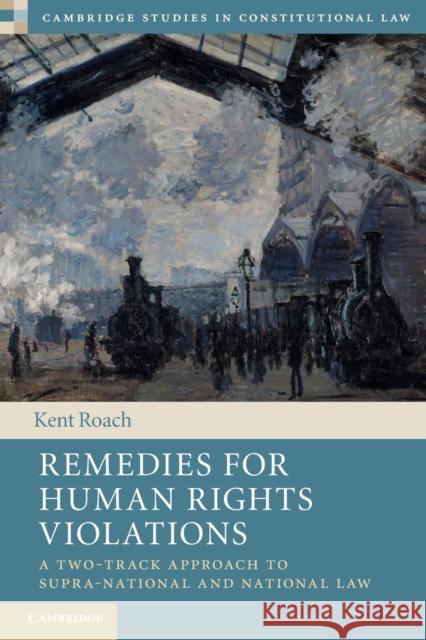 Remedies for Human Rights Violations: A Two-Track Approach to Supra-National and National Law