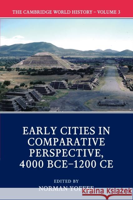 The Cambridge World History: Volume 3, Early Cities in Comparative Perspective, 4000 Bce-1200 Ce