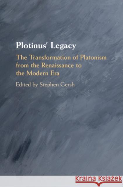 Plotinus' Legacy: The Transformation of Platonism from the Renaissance to the Modern Era