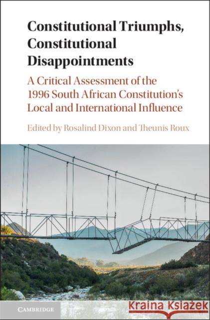 Constitutional Triumphs, Constitutional Disappointments: A Critical Assessment of the 1996 South African Constitution's Local and International Influe
