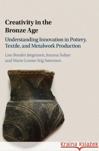 Creativity in the Bronze Age: Understanding Innovation in Pottery, Textile, and Metalwork Production