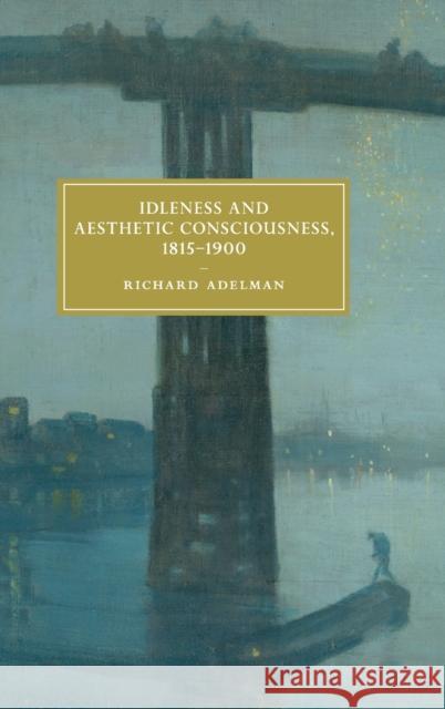 Idleness and Aesthetic Consciousness, 1815-1900