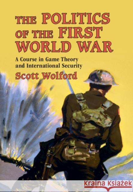 The Politics of the First World War: A Course in Game Theory and International Security