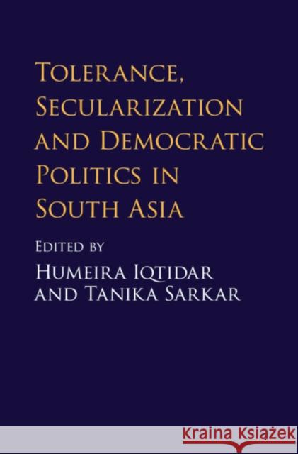Tolerance, Secularization and Democratic Politics in South Asia