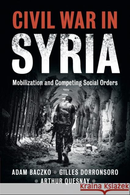 Civil War in Syria: Mobilization and Competing Social Orders