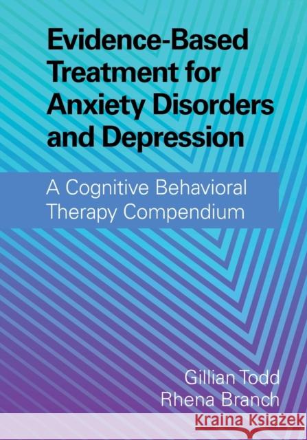 Evidence-Based Treatment for Anxiety Disorders and Depression: A Cognitive Behavioral Therapy Compendium