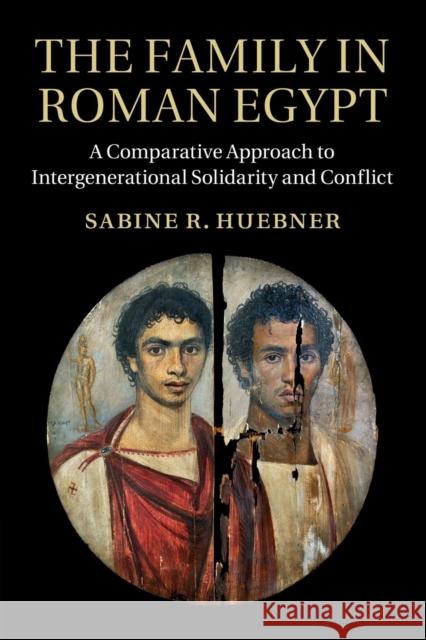 The Family in Roman Egypt: A Comparative Approach to Intergenerational Solidarity and Conflict