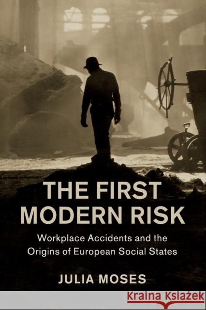 The First Modern Risk: Workplace Accidents and the Origins of European Social States