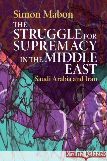 The Struggle for Supremacy in the Middle East: Saudi Arabia and Iran