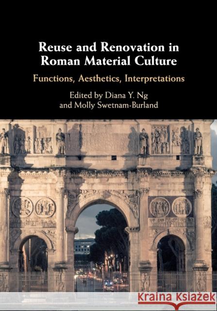 Reuse and Renovation in Roman Material Culture: Functions, Aesthetics, Interpretations