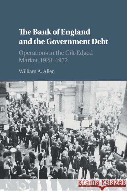 The Bank of England and the Government Debt: Operations in the Gilt-Edged Market, 1928-1972