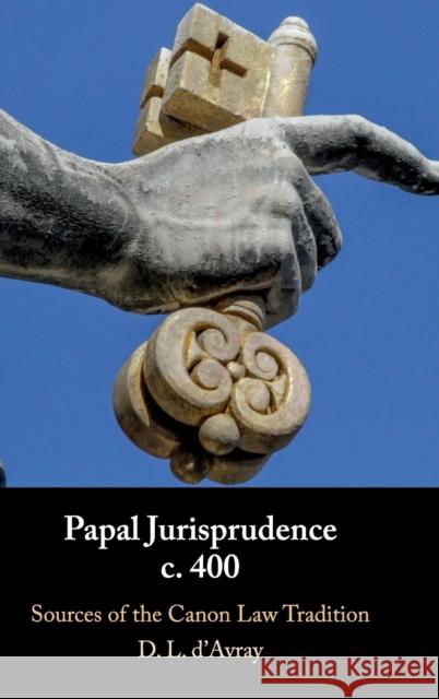 Papal Jurisprudence C. 400: Sources of the Canon Law Tradition
