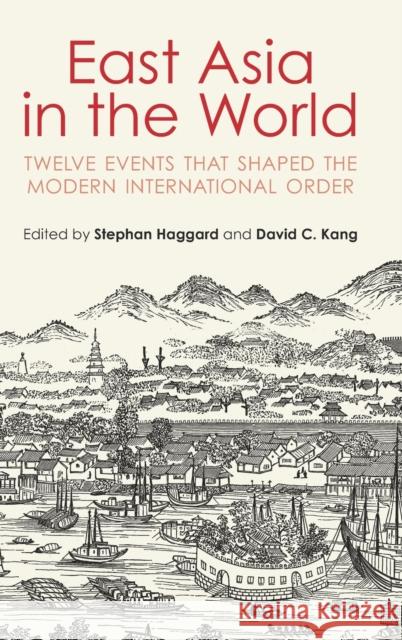 East Asia in the World: Twelve Events That Shaped the Modern International Order