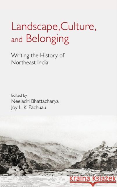 Landscape, Culture, and Belonging: Writing the History of Northeast India
