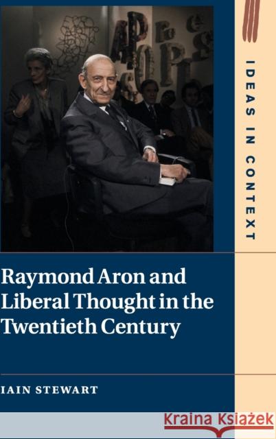 Raymond Aron and Liberal Thought in the Twentieth Century