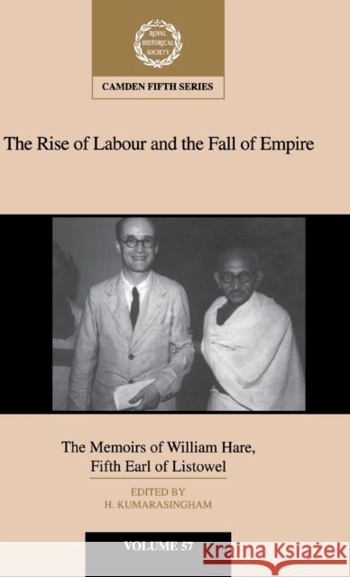 The Rise of Labour and the Fall of Empire: The Memoirs of William Hare, Fifth Earl of Listowel