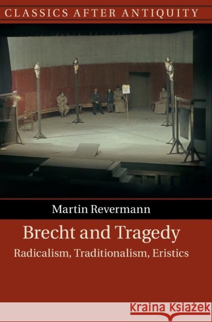 Brecht and Tragedy: Radicalism, Traditionalism, Eristics