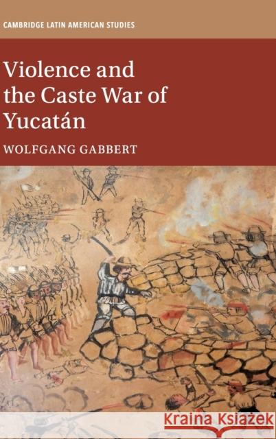 Violence and the Caste War of Yucatán